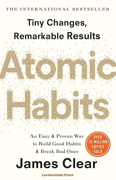 Atomic Habits: Tiny Changes, Remarkable Results by James Clear